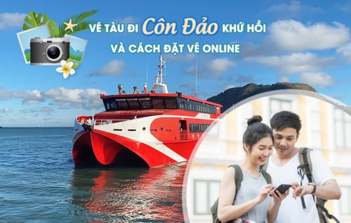 VÉ TÀU ĐI CÔN ĐẢO KHỨ HỒI VÀ CÁCH ĐẶT VÉ ONLINE