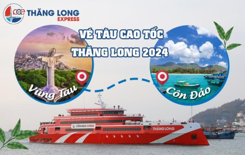 VÉ TÀU CAO TỐC THĂNG LONG TỪ VŨNG TÀU ĐI CÔN ĐẢO (HOẶC NGƯỢC LẠI) 2024