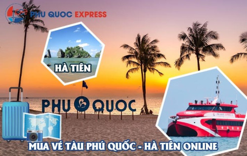 MUA VÉ TÀU PHÚ QUỐC HÀ TIÊN (ĐI TÀU PHÚ QUỐC EXPRESS) CHI TIẾT A -> Z